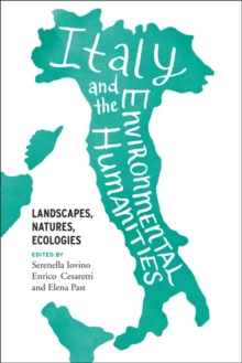 Italy and the Environmental Humanities : Landscapes, Natures, Ecologies, Hardback Book Italy and the Environmental Humanities : Landscapes, Natures, Ecologies, Hardback Book