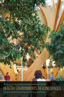 Healthy Environments, Healing Spaces : Practices and Directions in Health, Planning, and Design, Hardback Book Healthy Environments, Healing Spaces : Practices and Directions in Health, Planning, and Design, Hardback Book