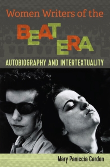 Women Writers of the Beat Era : Autobiograhy and Intertextuality, Paperback / softback Book Women Writers of the Beat Era : Autobiograhy and Intertextuality, Paperback / softback Book