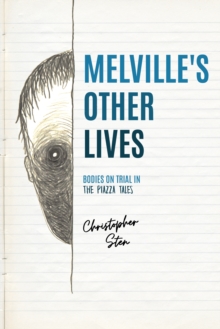 Melville's Other Lives : Bodies on Trial in The Piazza Tales