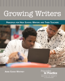 Growing Writers : Principles for High School Writers and Their Teachers