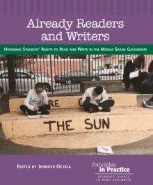 Already Readers and Writers : Honoring Students' Rights to Read and Write in the Middle Grade Classroom