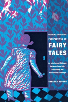 Critical and Creative Perspectives on Fairy Tales : An Intertextual Dialogue between Fairy-Tale Scholarship and Postmodern Retellings