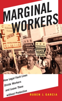 Marginal Workers : How Legal Fault Lines Divide Workers and Leave Them without Protection