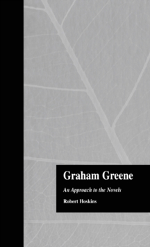 Graham Greene : An Approach to the Novels