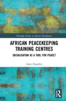 African Peacekeeping Training Centres : Socialisation as a Tool for Peace?, Hardback Book African Peacekeeping Training Centres : Socialisation as a Tool for Peace?, Hardback Book