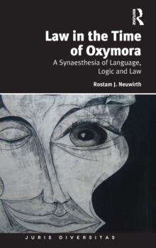 Law in the Time of Oxymora : A Synaesthesia of Language, Logic and Law