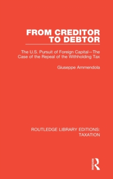 From Creditor to Debtor : The U.S. Pursuit of Foreign Capital-The Case of the Repeal of the Withholding Tax