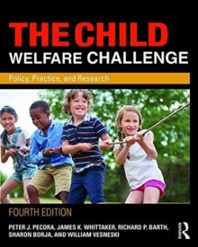 The Child Welfare Challenge : Policy, Practice, and Research