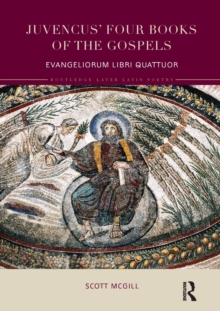 Juvencus' Four Books of the Gospels : Evangeliorum Libri Quattuor