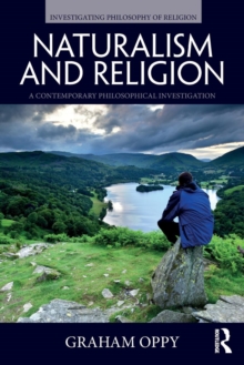Naturalism and Religion : A Contemporary Philosophical Investigation