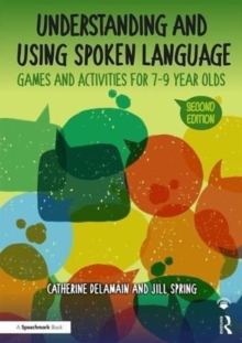 Understanding and Using Spoken Language : Games and Activities for 7-9 year olds
