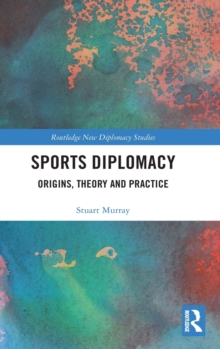 Sports Diplomacy : Origins, Theory and Practice, Hardback Book Sports Diplomacy : Origins, Theory and Practice, Hardback Book