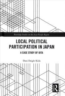 Local Political Participation in Japan : A Case Study of Oita, Hardback Book Local Political Participation in Japan : A Case Study of Oita, Hardback Book