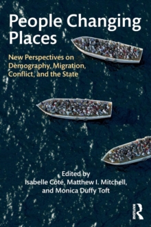 People Changing Places : New Perspectives on Demography, Migration, Conflict, and the State, Paperback / softback Book People Changing Places : New Perspectives on Demography, Migration, Conflict, and the State, Paperback / softback Book