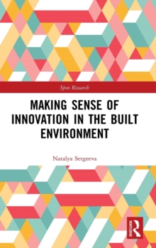 Making Sense of Innovation in the Built Environment, Hardback Book Making Sense of Innovation in the Built Environment, Hardback Book