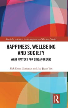 Happiness, Wellbeing and Society : What Matters for Singaporeans, Hardback Book Happiness, Wellbeing and Society : What Matters for Singaporeans, Hardback Book