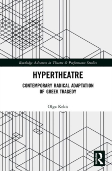 Hypertheatre : Contemporary Radical Adaptation of Greek Tragedy, Hardback Book Hypertheatre : Contemporary Radical Adaptation of Greek Tragedy, Hardback Book