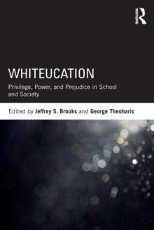 Whiteucation : Privilege, Power, and Prejudice in School and Society, Paperback / softback Book Whiteucation : Privilege, Power, and Prejudice in School and Society, Paperback / softback Book