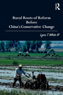 Rural Roots of Reform Before China's Conservative Change, Paperback / softback Book Rural Roots of Reform Before China's Conservative Change, Paperback / softback Book