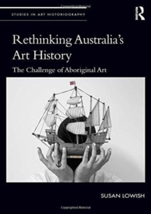 Rethinking Australia's Art History : The Challenge of Aboriginal Art, Hardback Book Rethinking Australia's Art History : The Challenge of Aboriginal Art, Hardback Book