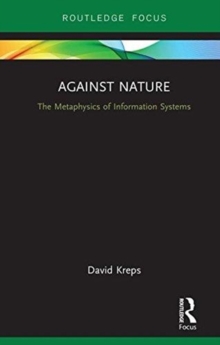 Against Nature : The Metaphysics of Information Systems, Hardback Book Against Nature : The Metaphysics of Information Systems, Hardback Book