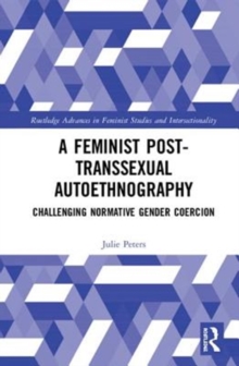 A Feminist Post-transsexual Autoethnography : Challenging Normative Gender Coercion, Hardback Book A Feminist Post-transsexual Autoethnography : Challenging Normative Gender Coercion, Hardback Book