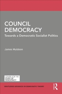 Council Democracy : Towards a Democratic Socialist Politics, Hardback Book Council Democracy : Towards a Democratic Socialist Politics, Hardback Book