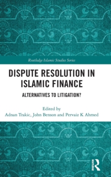 Dispute Resolution in Islamic Finance : Alternatives to Litigation?, Hardback Book Dispute Resolution in Islamic Finance : Alternatives to Litigation?, Hardback Book
