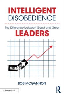 Intelligent Disobedience : The Difference between Good and Great Leaders, Paperback / softback Book Intelligent Disobedience : The Difference between Good and Great Leaders, Paperback / softback Book