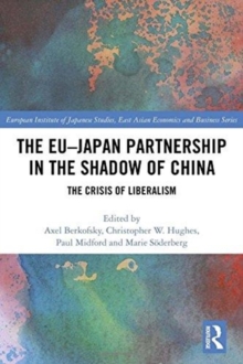 The EU-Japan Partnership in the Shadow of China : The Crisis of Liberalism, Hardback Book The EU-Japan Partnership in the Shadow of China : The Crisis of Liberalism, Hardback Book