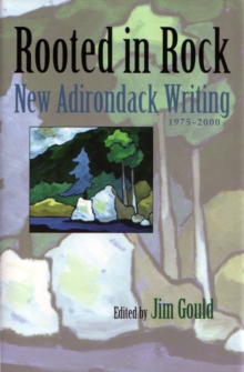 Rooted in Rock : New Adirondack Writing, 1975-2000