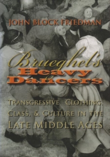 Brueghel’s Heavy Dancers : Transgressive Clothing Class and Culture in the Late Middle Ages