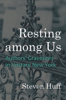 Resting among Us : Authors’ Gravesites in Upstate New York