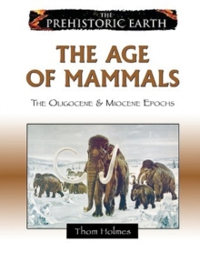 The Age of Mammals : The Oligocene and Miocene Epochs