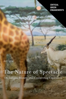 The Nature of Spectacle : On Images, Money, and Conserving Capitalism