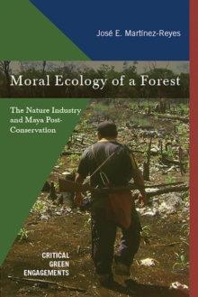 Moral Ecology of a Forest : The Nature Industry and Maya Post-Conservation