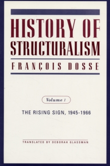 History of Structuralism : Volume 1: The Rising Sign, 1945-1966