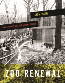Zoo Renewal : White Flight and the Animal Ghetto