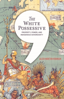 The White Possessive : Property, Power, and Indigenous Sovereignty