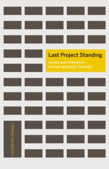 Last Project Standing : Civics and Sympathy in Post-Welfare Chicago