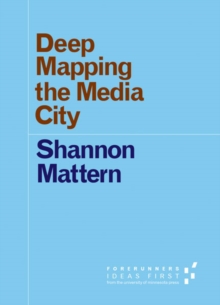 Deep Mapping the Media City, Paperback / softback Book Deep Mapping the Media City, Paperback / softback Book