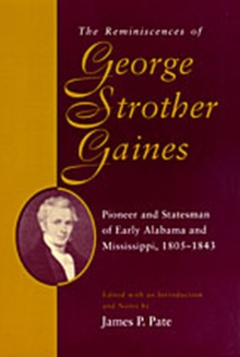 The Reminiscences of George Strother Gaines : Pioneer and Statesman of Early Alabama and Mississippi, 1805-43