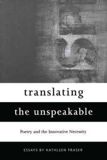 Translating the Unspeakable : Poetry and the Innovative Necessity