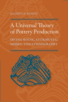 A Universal Theory of Pottery Production : Irving Rouse, Attributes, Modes, and Ethnography