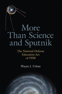 More Than Science and Sputnik : The National Defense Education Act of 1958, Paperback / softback Book More Than Science and Sputnik : The National Defense Education Act of 1958, Paperback / softback Book