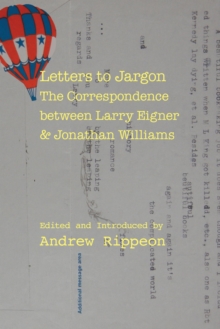 Letters to Jargon : The Correspondence between Larry Eigner and Jonathan Williams, Paperback / softback Book Letters to Jargon : The Correspondence between Larry Eigner and Jonathan Williams, Paperback / softback Book