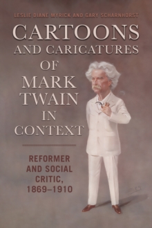 Cartoons and Caricatures of Mark Twain in Context : Reformer and Social Critic, 1869-1910