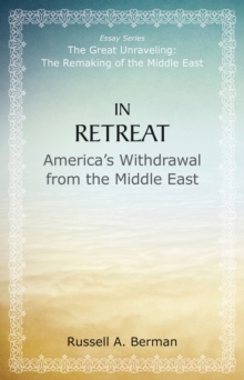In Retreat : America's Withdrawal from the Middle East