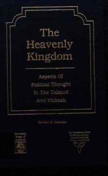 The Heavenly Kingdom : Aspects of Political Thought in the Talmud and Midrash